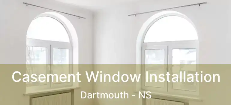  Casement Window Installation Dartmouth - NS