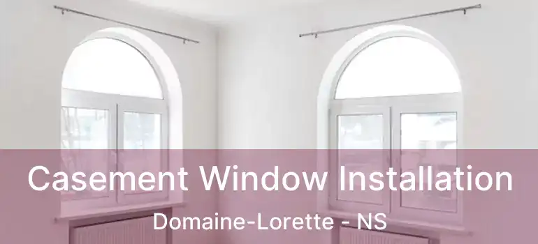  Casement Window Installation Domaine-Lorette - NS