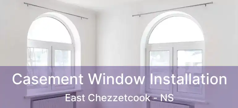  Casement Window Installation East Chezzetcook - NS