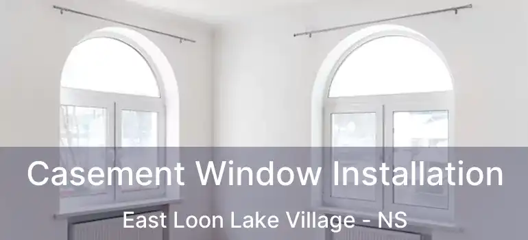  Casement Window Installation East Loon Lake Village - NS