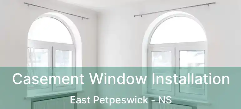  Casement Window Installation East Petpeswick - NS