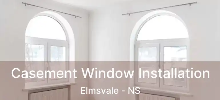  Casement Window Installation Elmsvale - NS