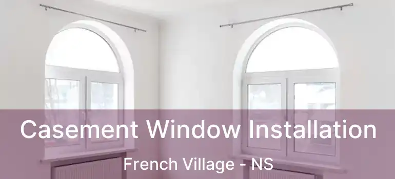  Casement Window Installation French Village - NS