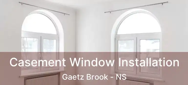  Casement Window Installation Gaetz Brook - NS