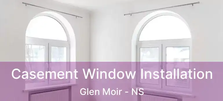  Casement Window Installation Glen Moir - NS