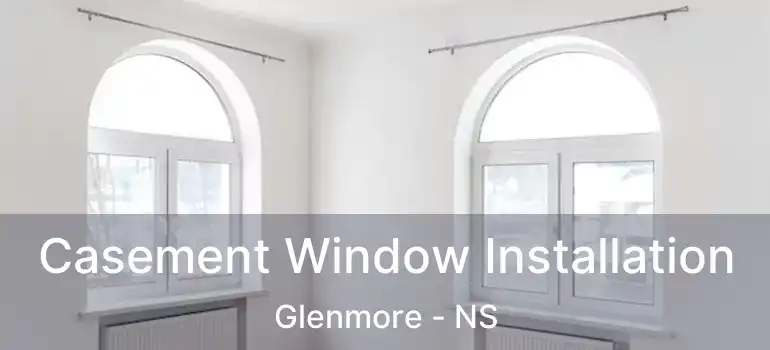  Casement Window Installation Glenmore - NS