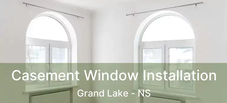  Casement Window Installation Grand Lake - NS