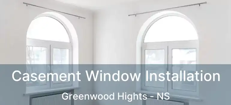  Casement Window Installation Greenwood Hights - NS