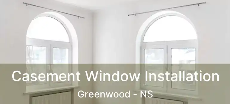  Casement Window Installation Greenwood - NS