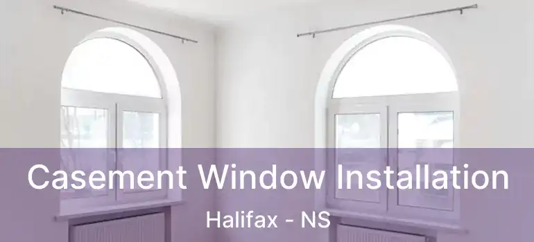  Casement Window Installation Halifax - NS