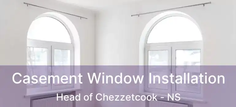  Casement Window Installation Head of Chezzetcook - NS