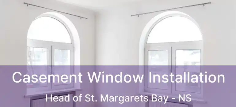  Casement Window Installation Head of St. Margarets Bay - NS