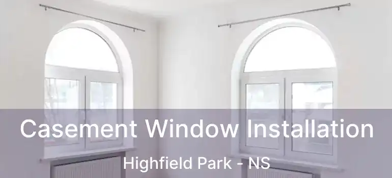  Casement Window Installation Highfield Park - NS