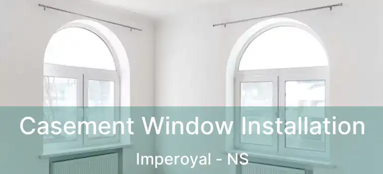  Casement Window Installation Imperoyal - NS