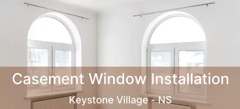  Casement Window Installation Keystone Village - NS