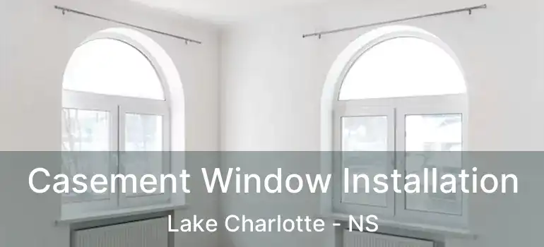  Casement Window Installation Lake Charlotte - NS