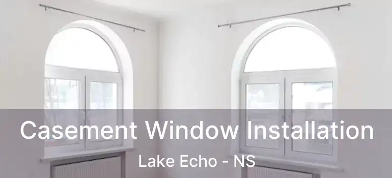  Casement Window Installation Lake Echo - NS