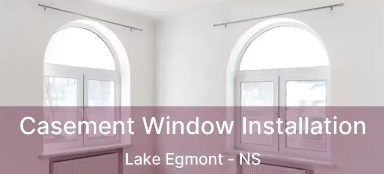  Casement Window Installation Lake Egmont - NS