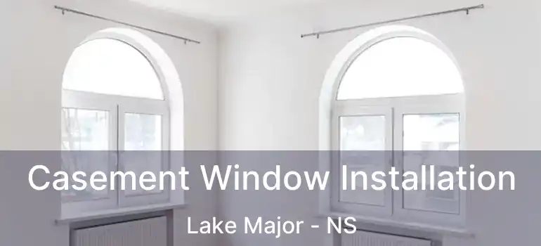  Casement Window Installation Lake Major - NS