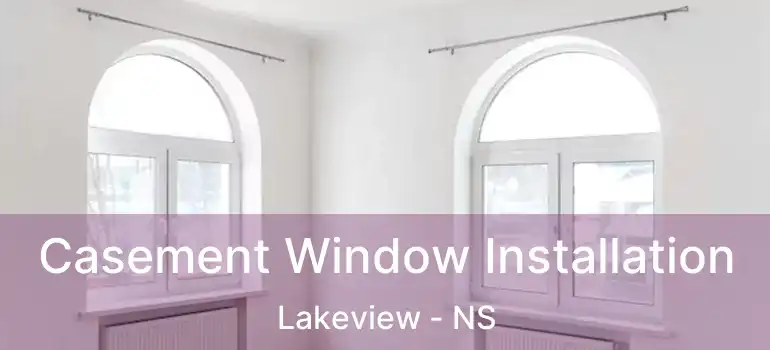  Casement Window Installation Lakeview - NS