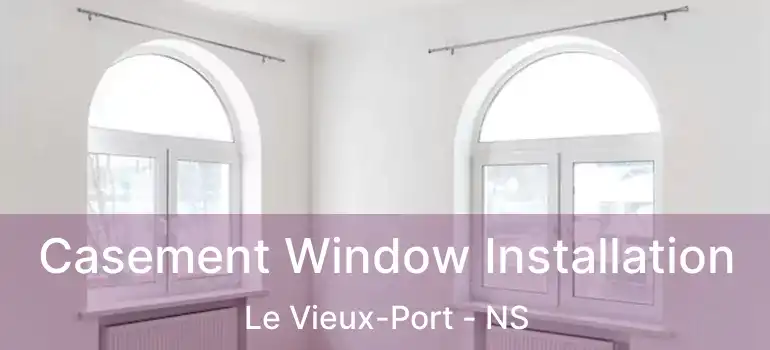  Casement Window Installation Le Vieux-Port - NS