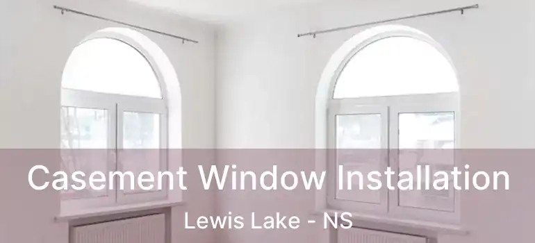  Casement Window Installation Lewis Lake - NS