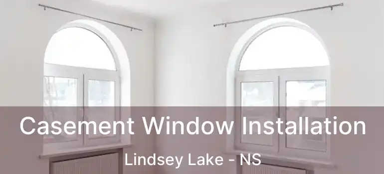  Casement Window Installation Lindsey Lake - NS