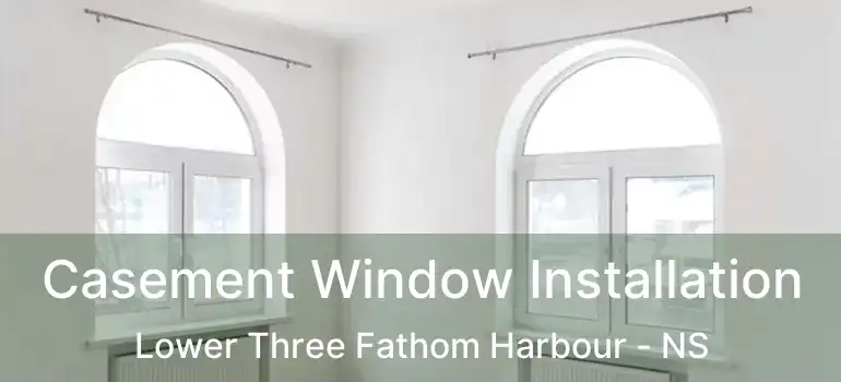  Casement Window Installation Lower Three Fathom Harbour - NS