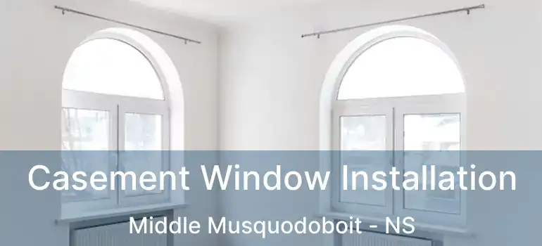  Casement Window Installation Middle Musquodoboit - NS