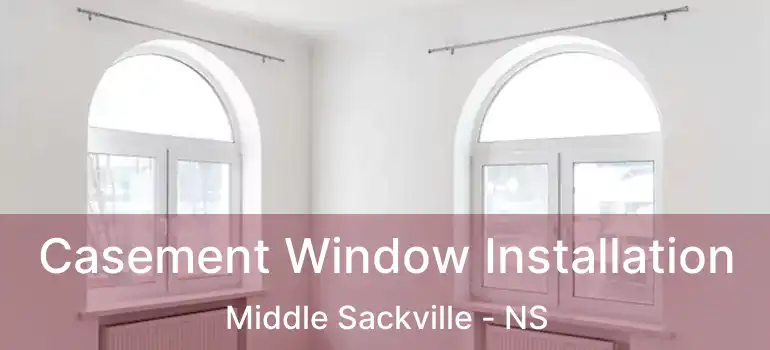  Casement Window Installation Middle Sackville - NS