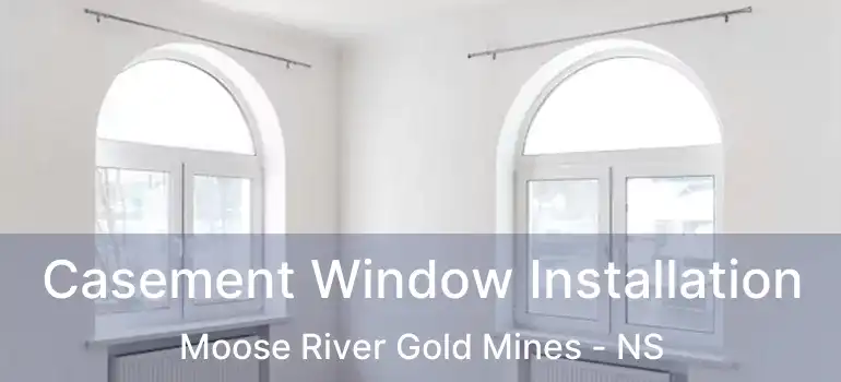  Casement Window Installation Moose River Gold Mines - NS