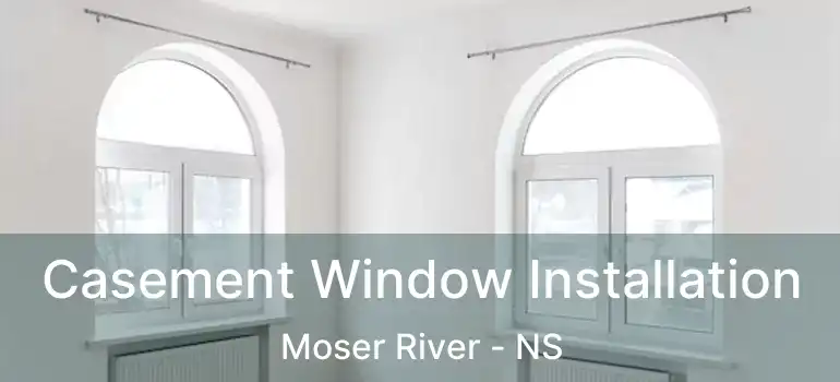  Casement Window Installation Moser River - NS