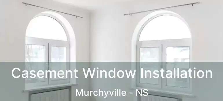  Casement Window Installation Murchyville - NS