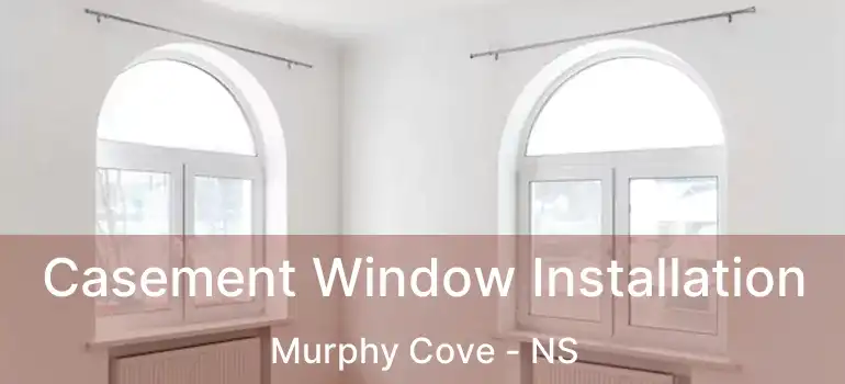  Casement Window Installation Murphy Cove - NS