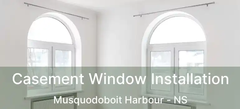  Casement Window Installation Musquodoboit Harbour - NS