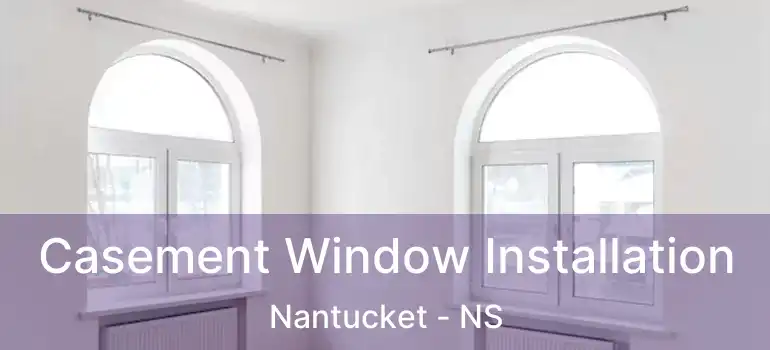  Casement Window Installation Nantucket - NS