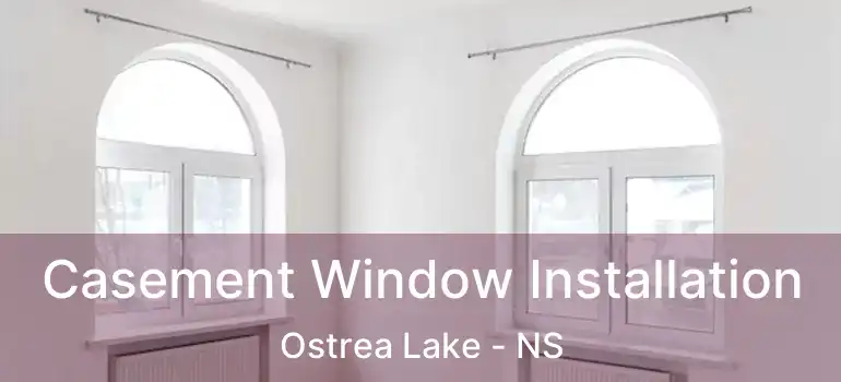  Casement Window Installation Ostrea Lake - NS