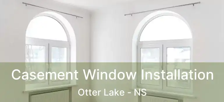  Casement Window Installation Otter Lake - NS