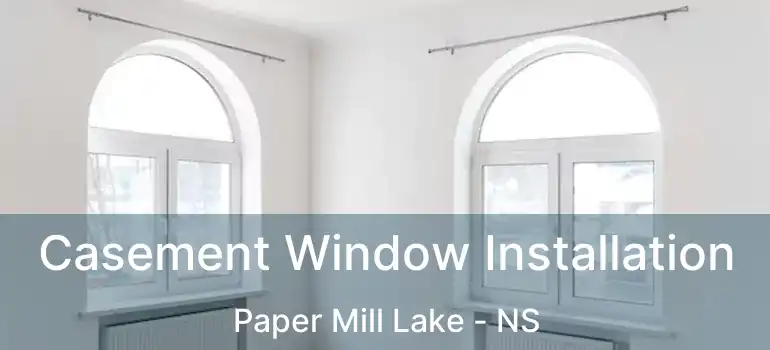  Casement Window Installation Paper Mill Lake - NS