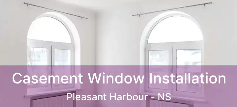  Casement Window Installation Pleasant Harbour - NS