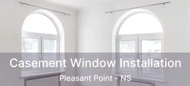  Casement Window Installation Pleasant Point - NS