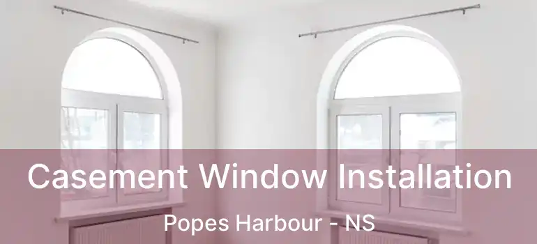  Casement Window Installation Popes Harbour - NS