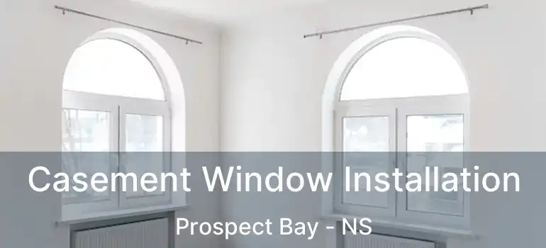  Casement Window Installation Prospect Bay - NS