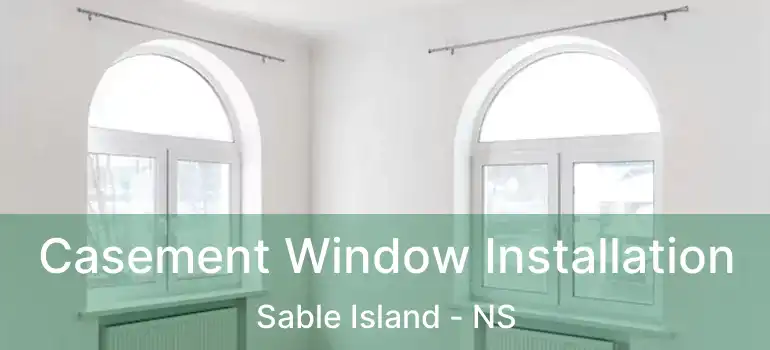  Casement Window Installation Sable Island - NS