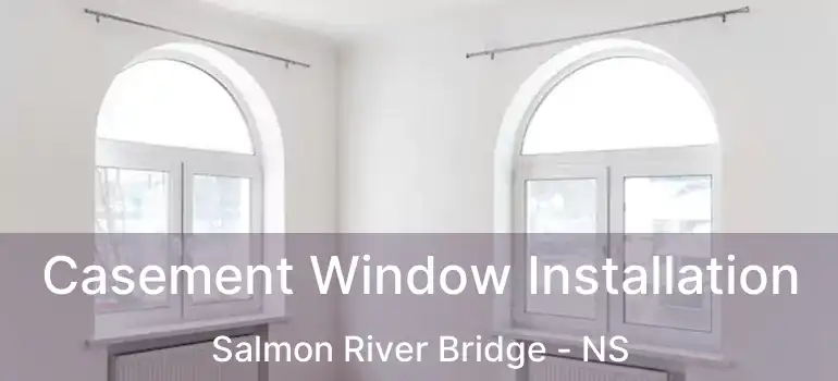  Casement Window Installation Salmon River Bridge - NS