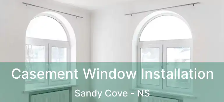  Casement Window Installation Sandy Cove - NS