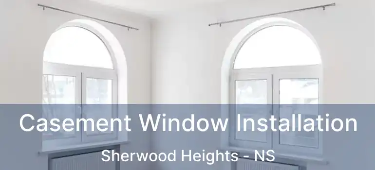  Casement Window Installation Sherwood Heights - NS