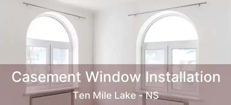  Casement Window Installation Ten Mile Lake - NS