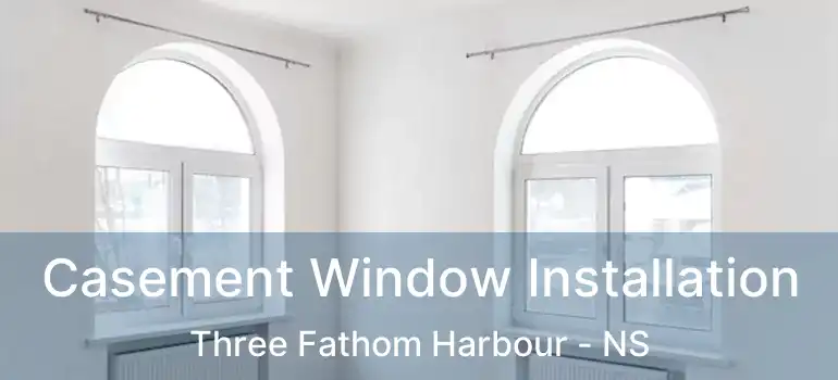  Casement Window Installation Three Fathom Harbour - NS