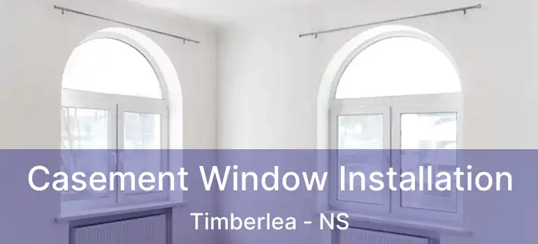  Casement Window Installation Timberlea - NS